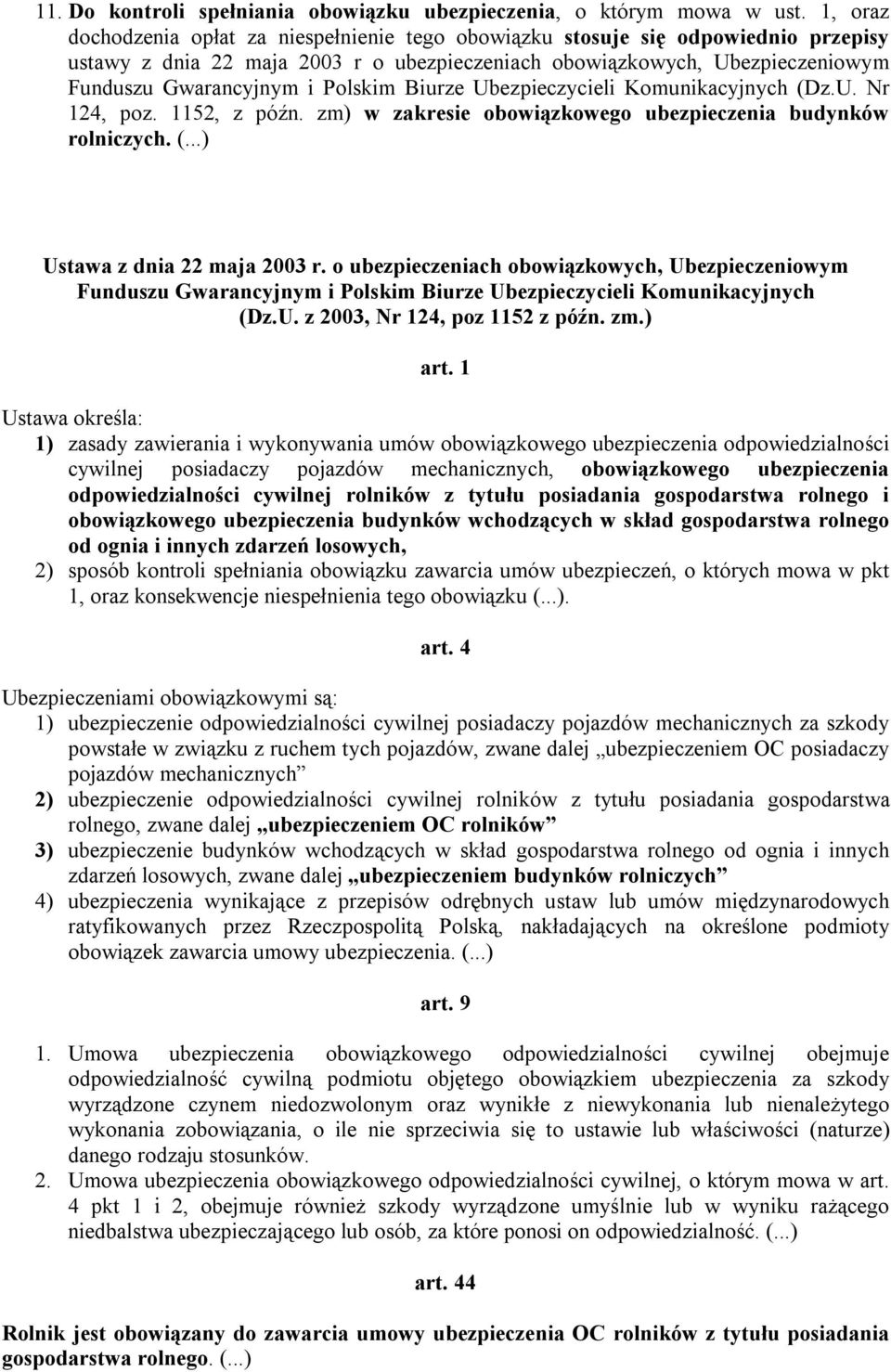 Polskim Biurze Ubezpieczycieli Komunikacyjnych (Dz.U. Nr 124, poz. 1152, z późn. zm) w zakresie obowiązkowego ubezpieczenia budynków rolniczych. (...) Ustawa z dnia 22 maja 2003 r.