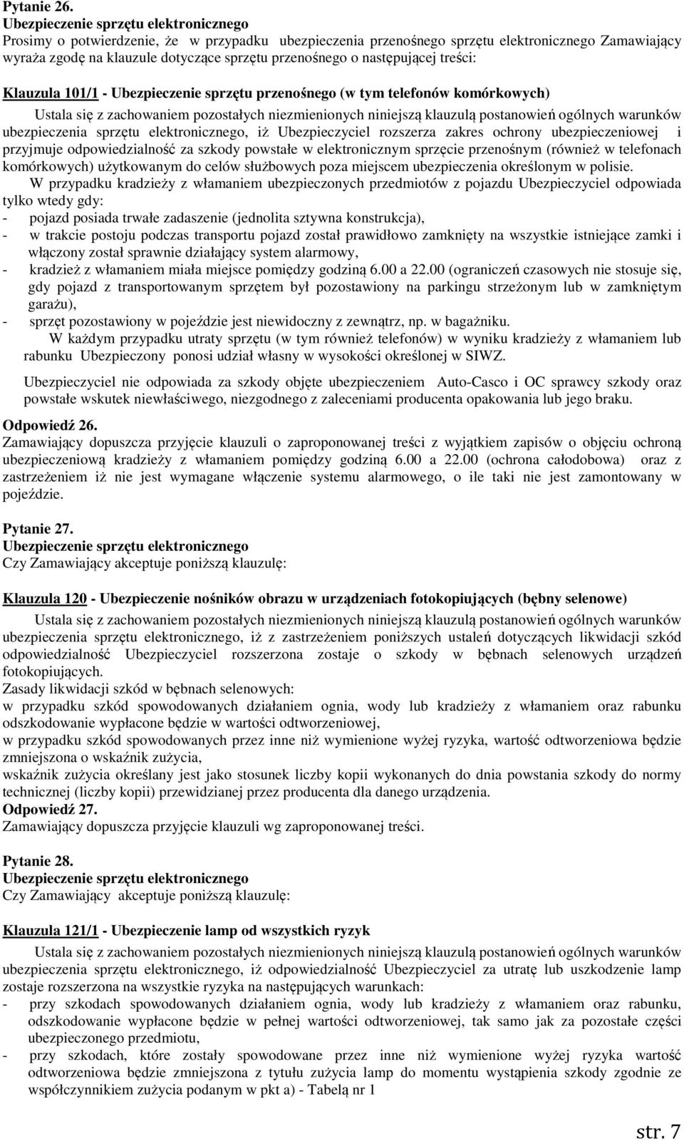 Ubezpieczenie sprzętu przenośnego (w tym telefonów komórkowych) Ustala się z zachowaniem pozostałych niezmienionych niniejszą klauzulą postanowień ogólnych warunków ubezpieczenia sprzętu