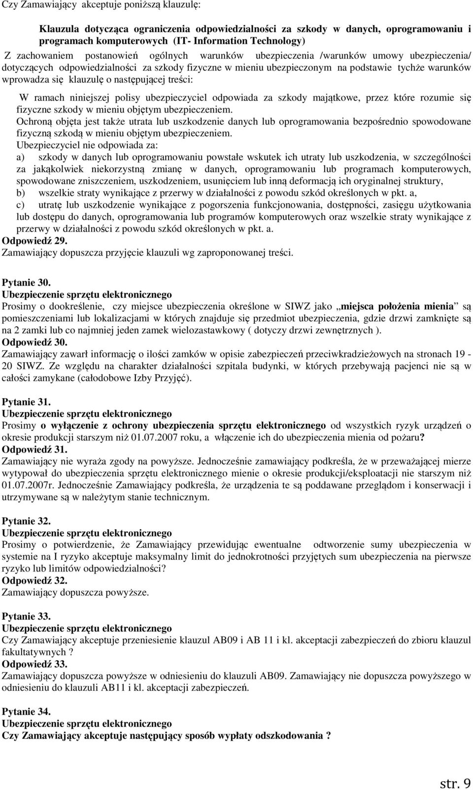 o następującej treści: W ramach niniejszej polisy ubezpieczyciel odpowiada za szkody majątkowe, przez które rozumie się fizyczne szkody w mieniu objętym ubezpieczeniem.