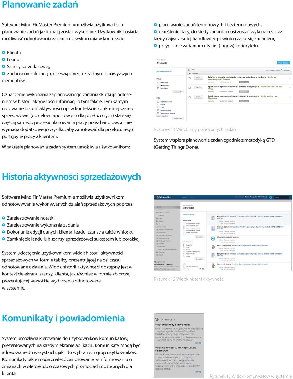 Oznaczenie wykonania zaplanowanego zadania skutkuje odłożeniem w historii aktywności informacji o tym fakcie. Tym samym notowanie historii aktywności np.