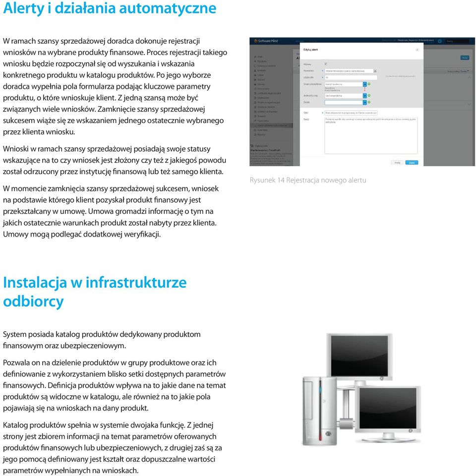 Po jego wyborze doradca wypełnia pola formularza podając kluczowe parametry produktu, o które wnioskuje klient. Z jedną szansą może być związanych wiele wniosków.