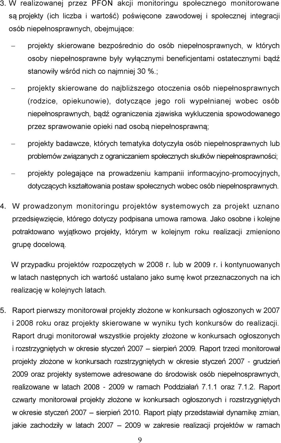 ; projekty skierowane do najbliższego otoczenia osób niepełnosprawnych (rodzice, opiekunowie), dotyczące jego roli wypełnianej wobec osób niepełnosprawnych, bądź ograniczenia zjawiska wykluczenia