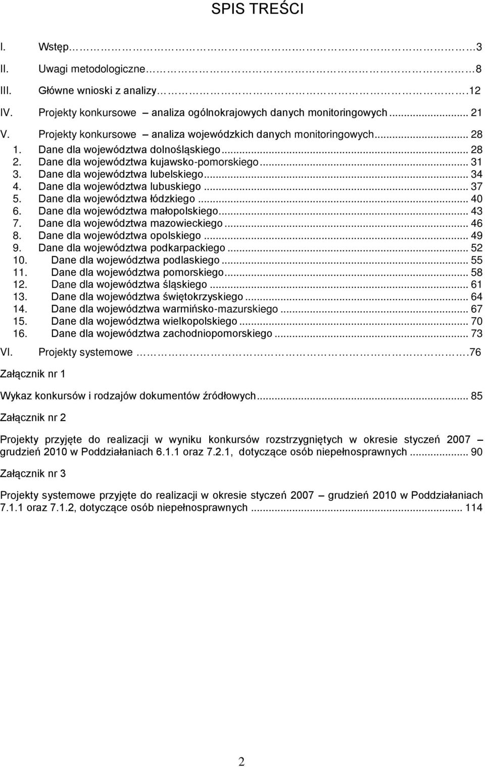 Dane dla województwa lubelskiego... 34 4. Dane dla województwa lubuskiego... 37 5. Dane dla województwa łódzkiego... 40 6. Dane dla województwa małopolskiego... 43 7.