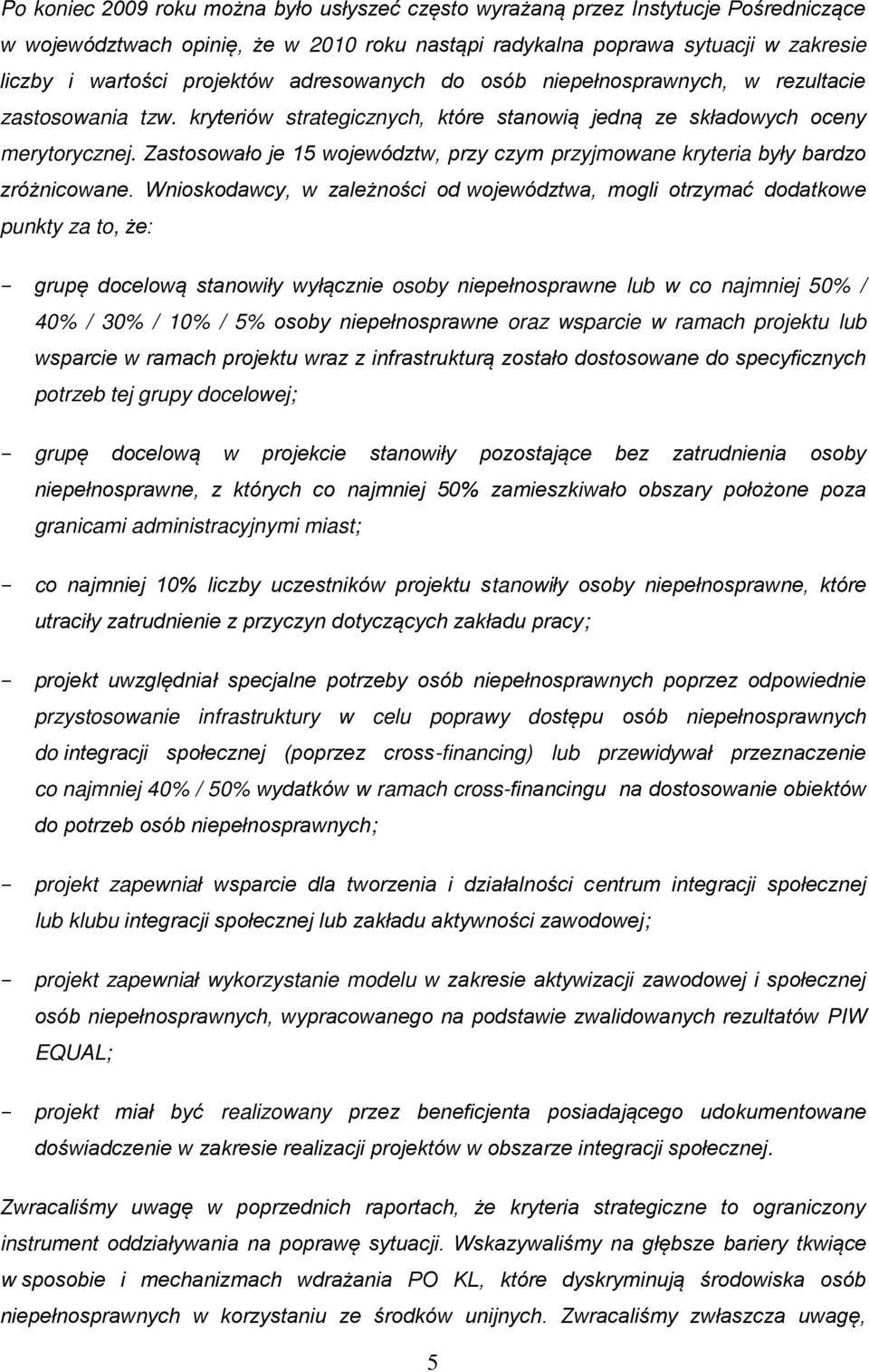 Zastosowało je 15 województw, przy czym przyjmowane kryteria były bardzo zróżnicowane.