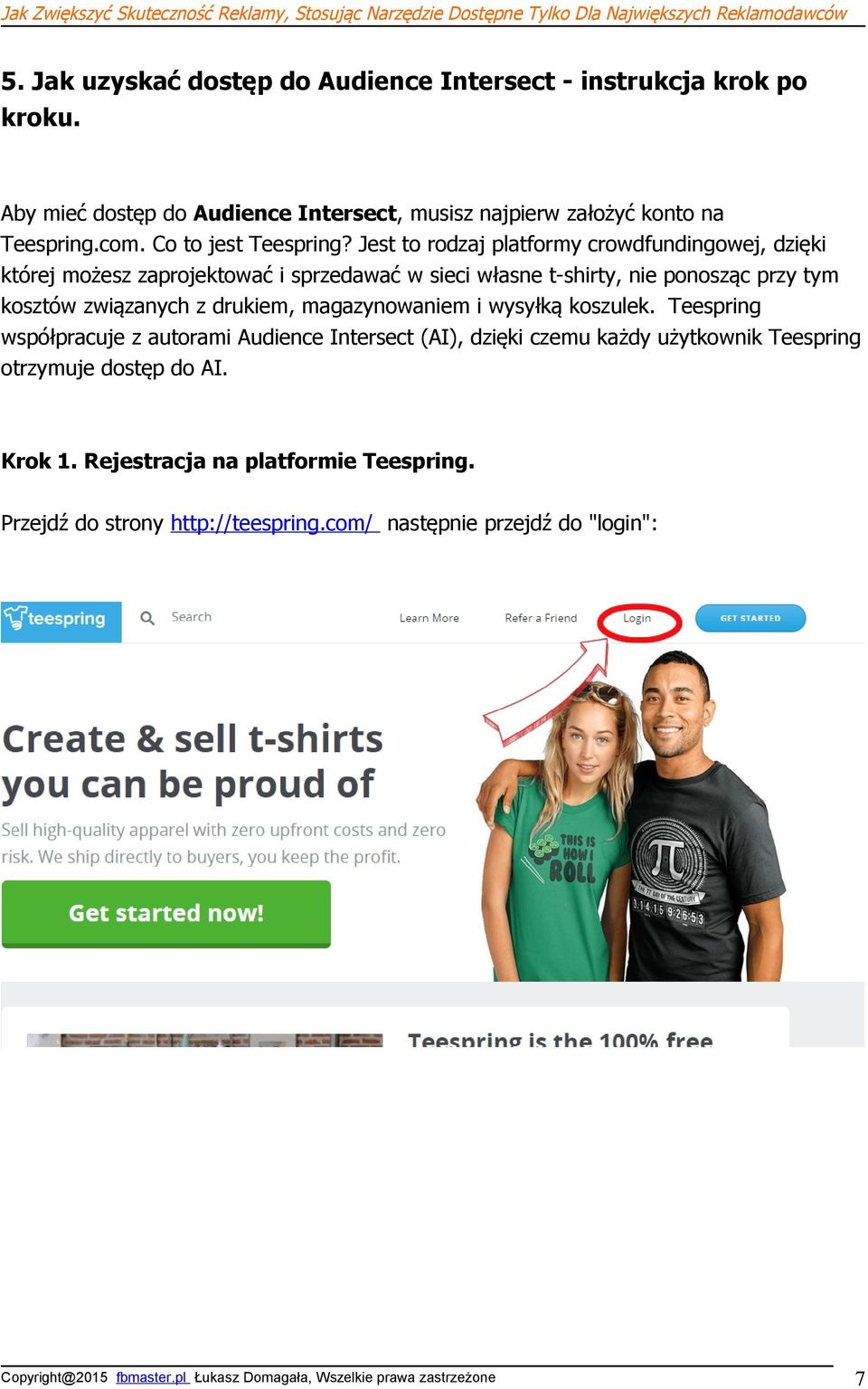 Jest to rodzaj platformy crowdfundingowej, dzięki której możesz zaprojektować i sprzedawać w sieci własne t-shirty, nie ponosząc przy tym kosztów