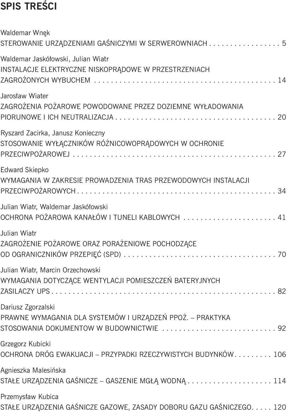 ..................................... 20 Ryszard Zacirka, Janusz Konieczny STOSOWANIE WYŁĄCZNIKÓW RÓŻNICOWOPRĄDOWYCH W OCHRONIE PRZECIWPOŻAROWEJ.
