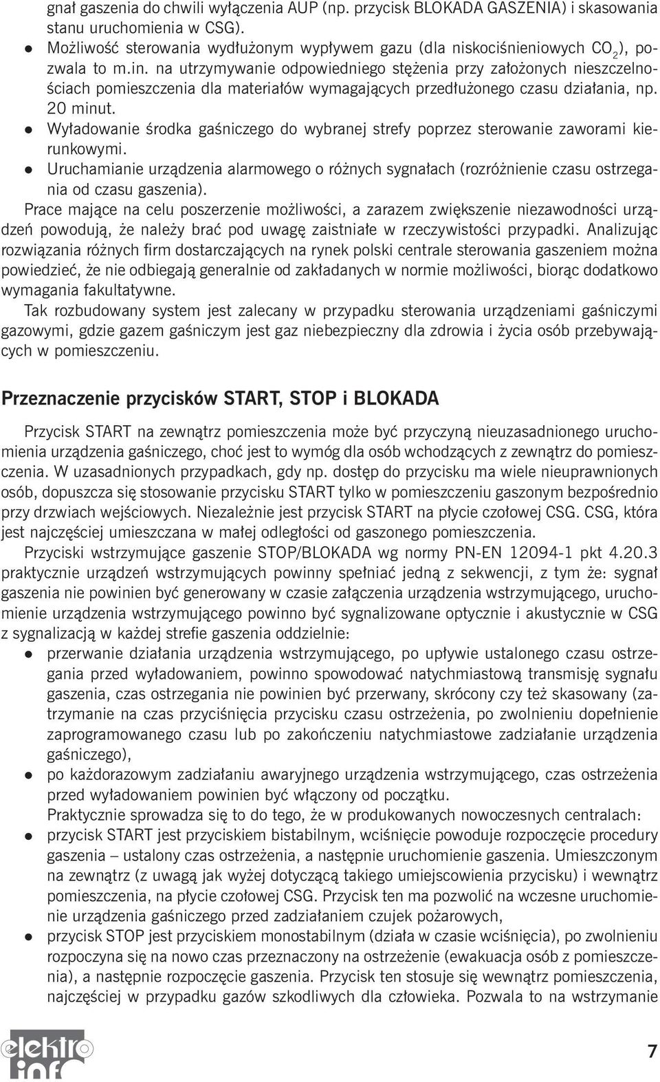 na utrzymywanie odpowiedniego stężenia przy założonych nieszczelnościach pomieszczenia dla materiałów wymagających przedłużonego czasu działania, np. 20 minut.
