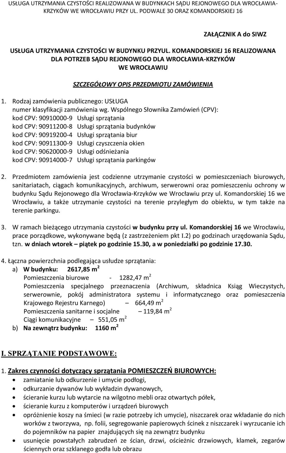 Wspólnego Słownika Zamówień (CPV): kod CPV: 90910000-9 Usługi sprzątania kod CPV: 90911200-8 Usługi sprzątania budynków kod CPV: 90919200-4 Usługi sprzątania biur kod CPV: 90911300-9 Usługi