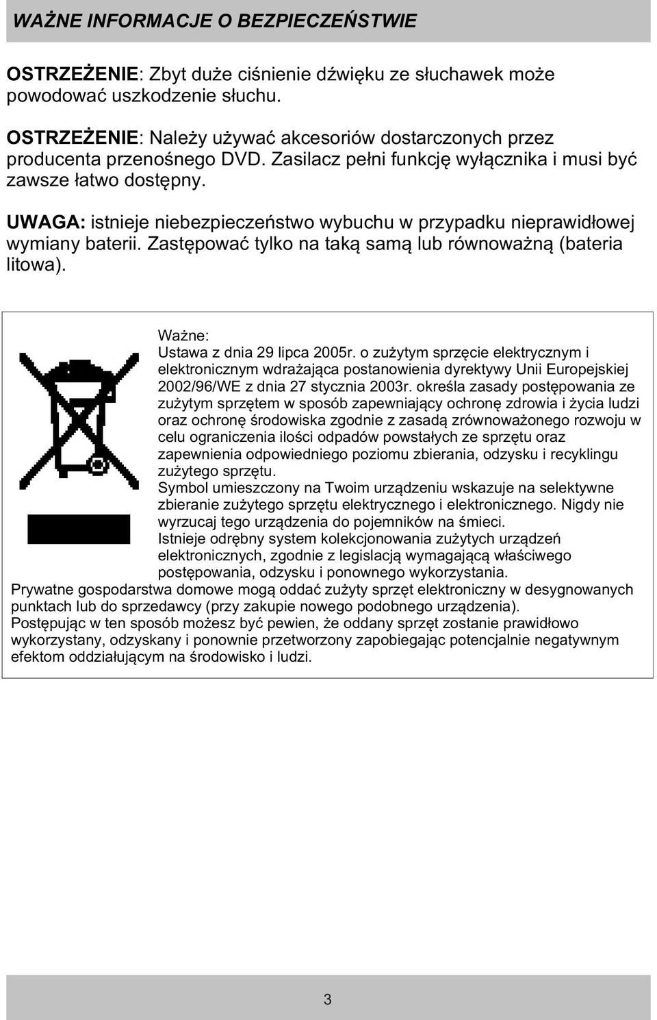 UWAGA: istnieje niebezpieczeñstwo wybuchu w przypadku nieprawid³owej wymiany baterii. Zastêpowaæ tylko na tak¹ sam¹ lub równowa n¹ (bateria litowa). Wa ne: Ustawa z dnia 29 lipca 2005r.