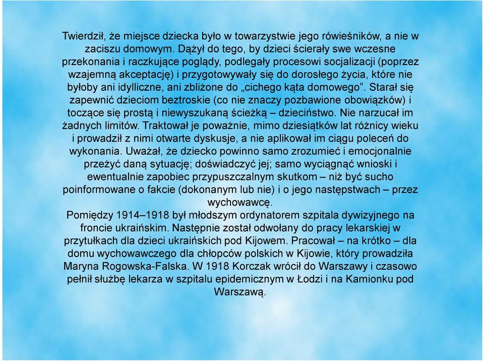 byłoby ani idylliczne, ani zbliżone do cichego kąta domowego. Starał się zapewnić dzieciom beztroskie (co nie znaczy pozbawione obowiązków) i toczące się prostą i niewyszukaną ścieżką dzieciństwo.