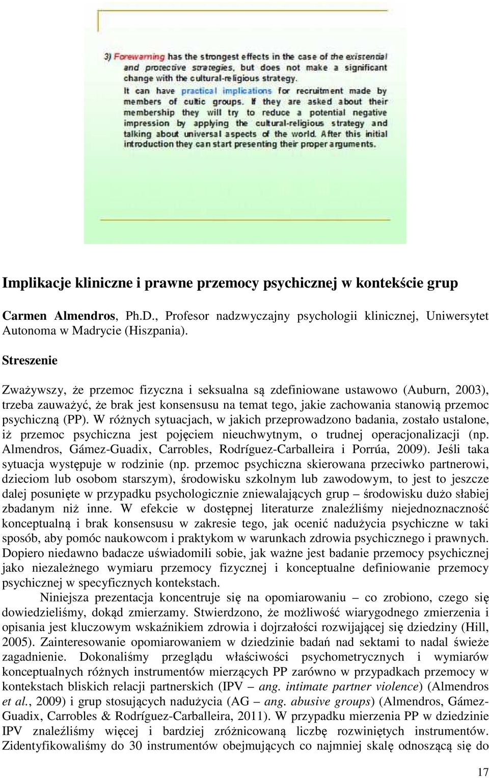 (PP). W różnych sytuacjach, w jakich przeprowadzono badania, zostało ustalone, iż przemoc psychiczna jest pojęciem nieuchwytnym, o trudnej operacjonalizacji (np.