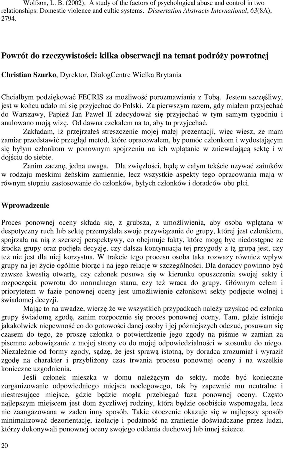 Jestem szczęśliwy, jest w końcu udało mi się przyjechać do Polski.