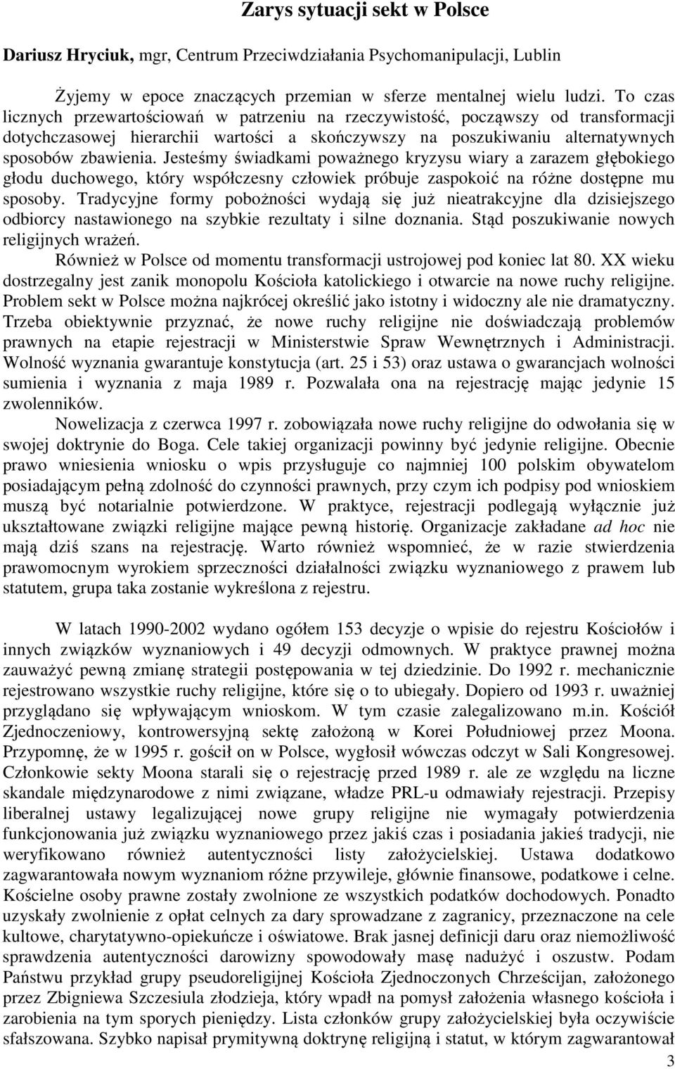 Jesteśmy świadkami poważnego kryzysu wiary a zarazem głębokiego głodu duchowego, który współczesny człowiek próbuje zaspokoić na różne dostępne mu sposoby.
