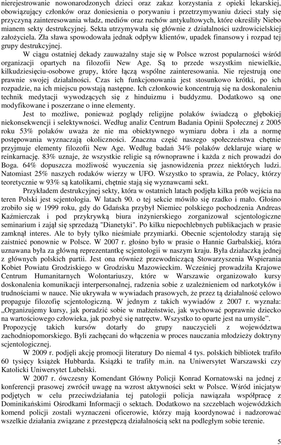 Zła sława spowodowała jednak odpływ klientów, upadek finansowy i rozpad tej grupy destrukcyjnej.