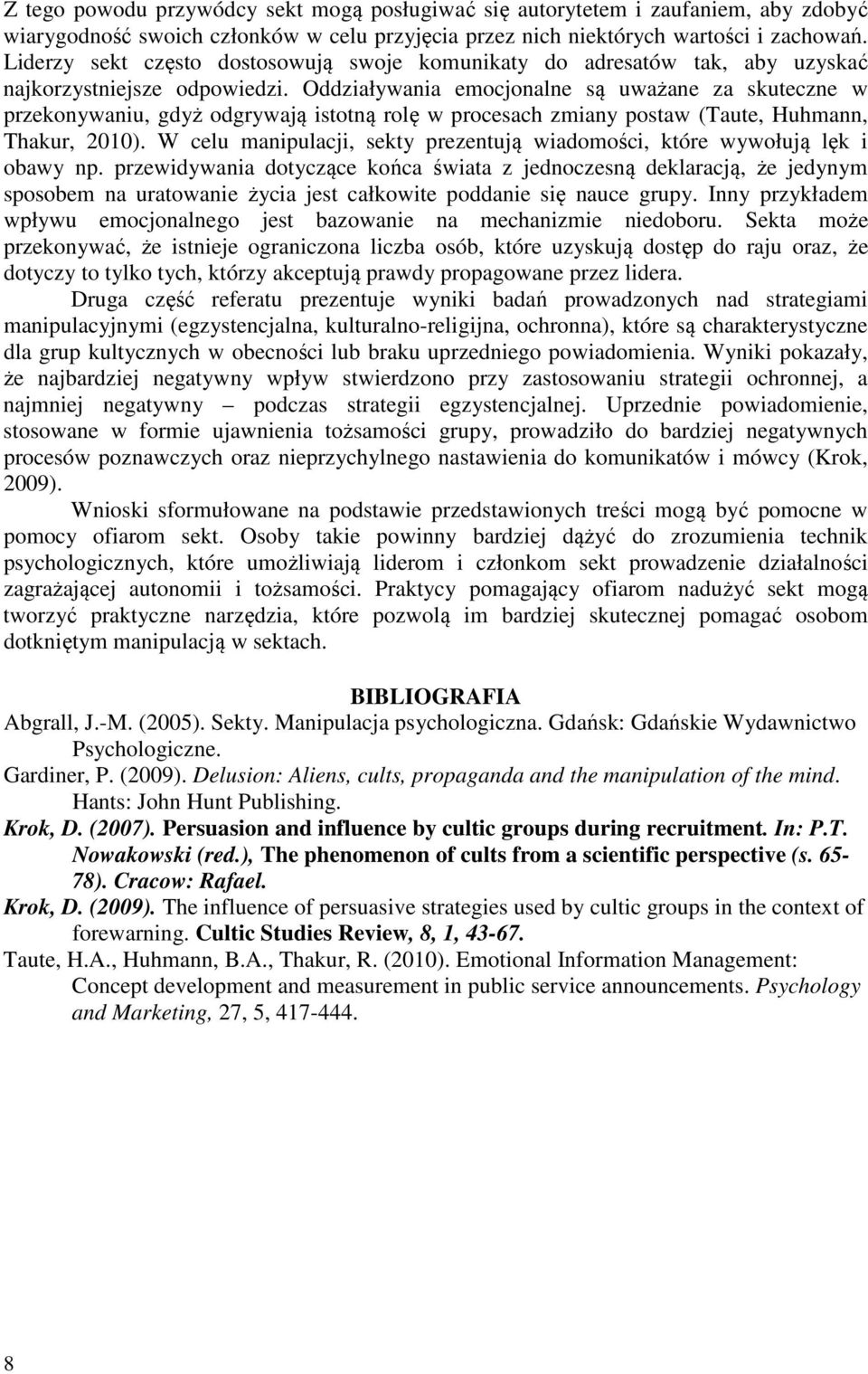 Oddziaływania emocjonalne są uważane za skuteczne w przekonywaniu, gdyż odgrywają istotną rolę w procesach zmiany postaw (Taute, Huhmann, Thakur, 2010).