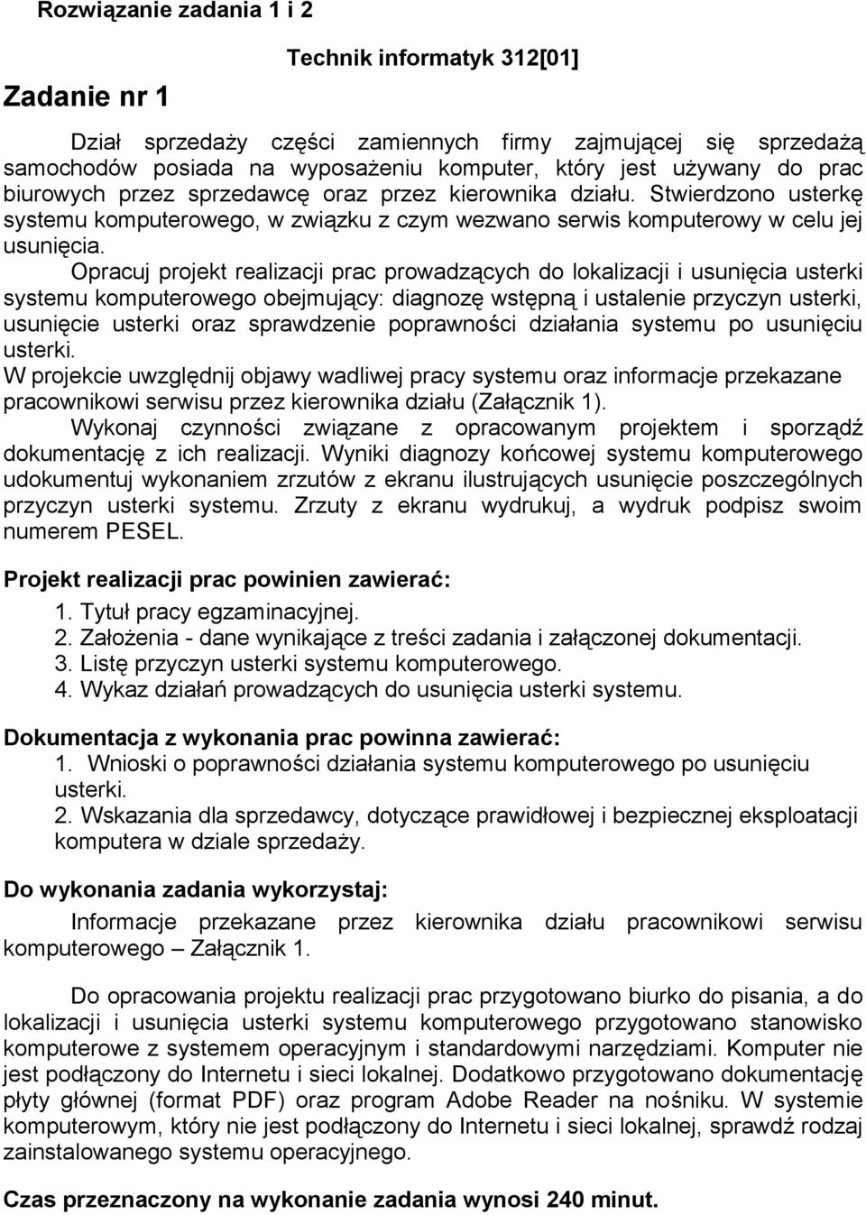 Opracuj projekt realizacji prac prowadzących do lokalizacji i usunięcia usterki systemu komputerowego obejmujący: diagnozę wstępną i ustalenie przyczyn usterki, usunięcie usterki oraz sprawdzenie