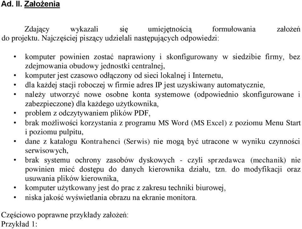 odłączony od sieci lokalnej i Internetu, dla każdej stacji roboczej w firmie adres IP jest uzyskiwany automatycznie, należy utworzyć nowe osobne konta systemowe (odpowiednio skonfigurowane i