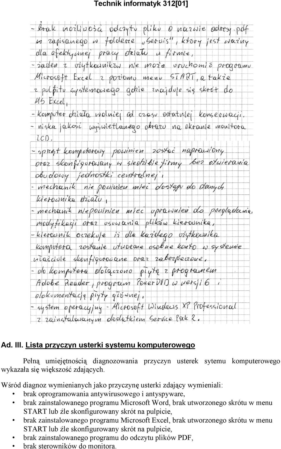 Wśród diagnoz wymienianych jako przyczynę usterki zdający wymieniali: brak oprogramowania antywirusowego i antyspyware, brak zainstalowanego programu Microsoft