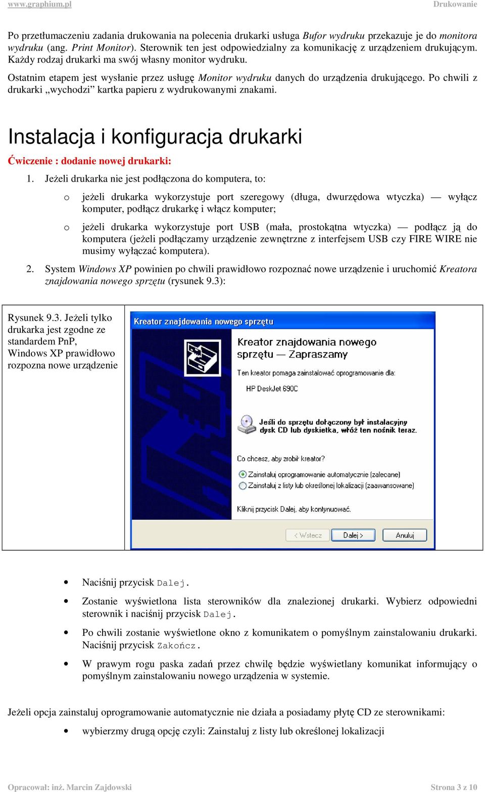 P chwili z drukarki wychdzi kartka papieru z wydrukwanymi znakami. Instalacja i knfiguracja drukarki Ćwiczenie : ddanie nwej drukarki: 1.