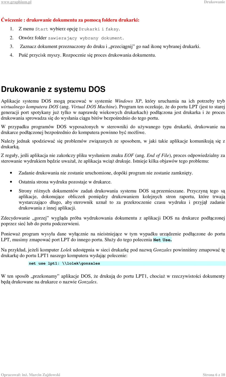 z systemu DOS Aplikacje systemu DOS mgą pracwać w systemie Windws XP, który uruchamia na ich ptrzeby tryb wirtualneg kmputera DOS (ang. Virtual DOS Machine).