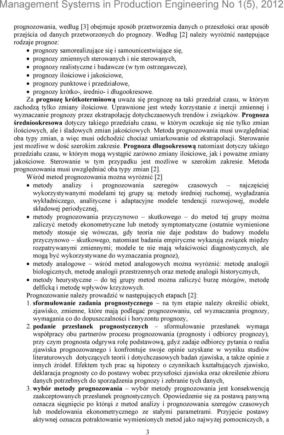ostrzegawcze), prognozy ilościowe i jakościowe, prognozy punktowe i przedziałowe, prognozy krótko-, średnio- i długookresowe.