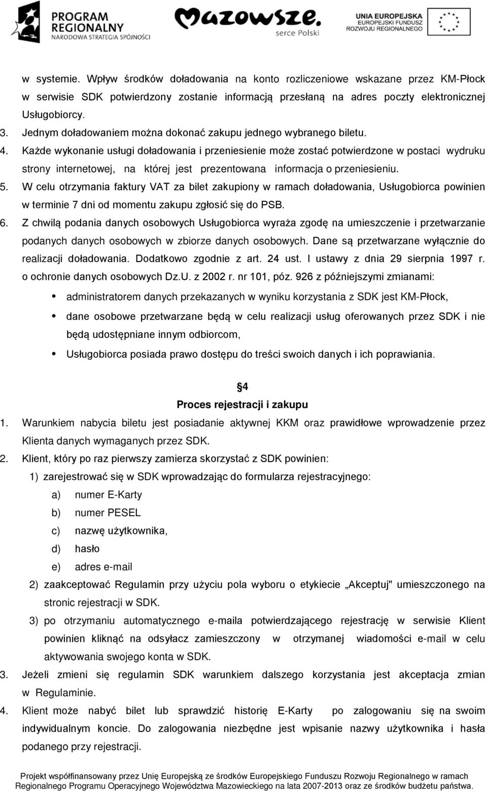 Każde wykonanie usługi doładowania i przeniesienie może zostać potwierdzone w postaci wydruku strony internetowej, na której jest prezentowana informacja o przeniesieniu. 5.