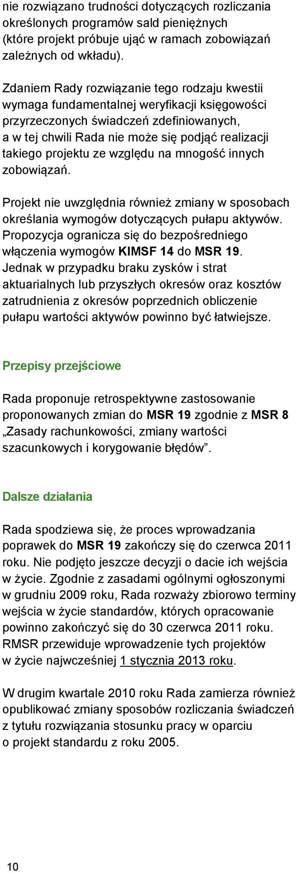 projektu ze względu na mnogość innych zobowiązań. Projekt nie uwzględnia również zmiany w sposobach określania wymogów dotyczących pułapu aktywów.