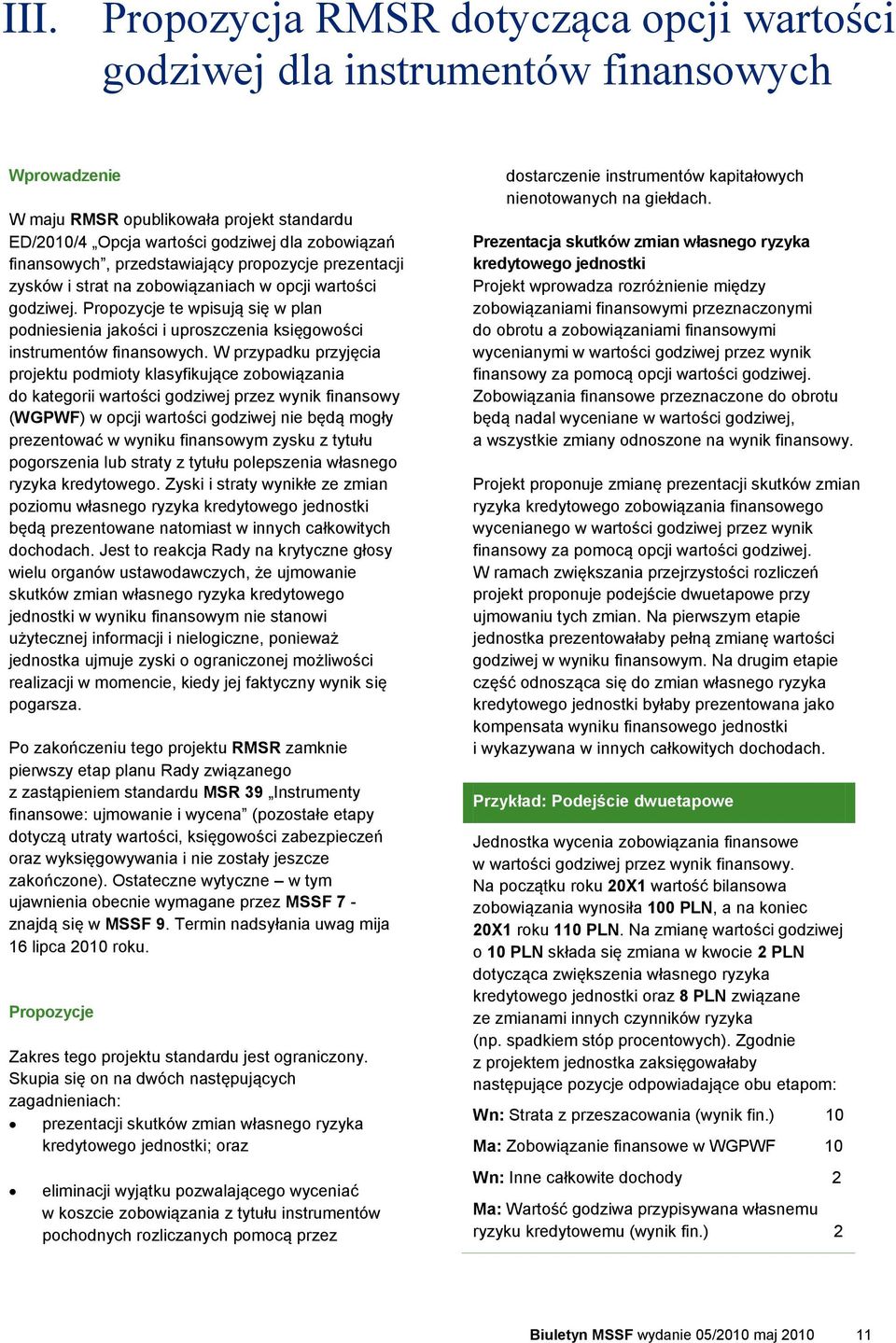 Propozycje te wpisują się w plan podniesienia jakości i uproszczenia księgowości instrumentów finansowych.