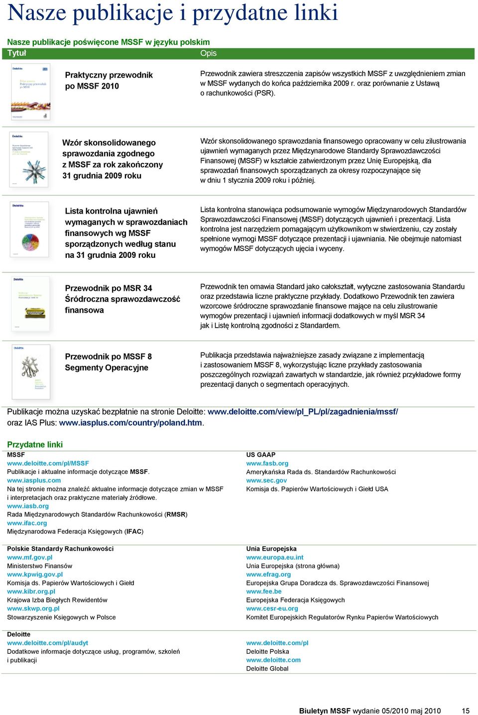 Wzór skonsolidowanego sprawozdania zgodnego z MSSF za rok zakończony 31 grudnia 2009 roku Wzór skonsolidowanego sprawozdania finansowego opracowany w celu zilustrowania ujawnień wymaganych przez