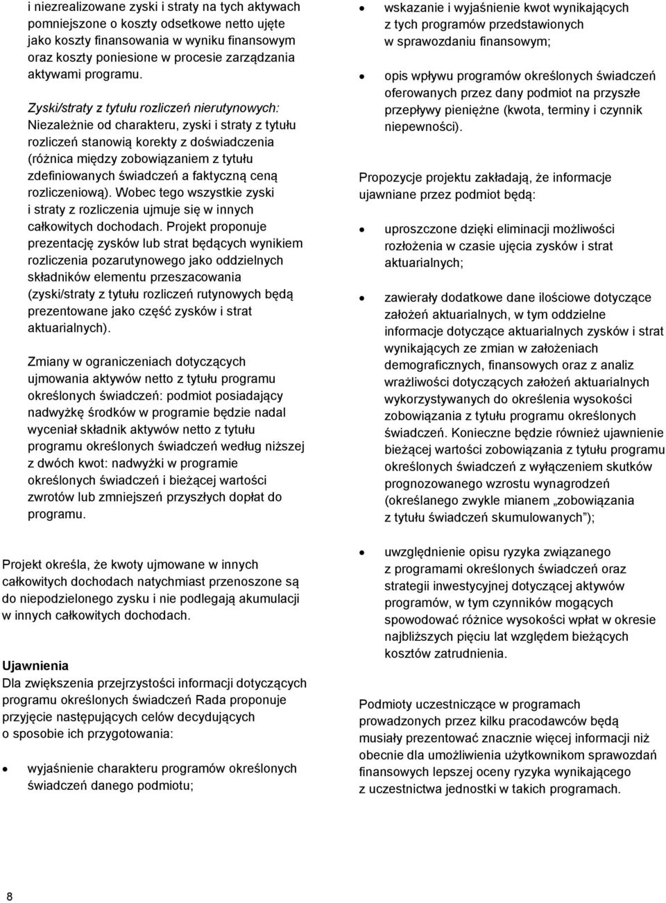 Zyski/straty z tytułu rozliczeń nierutynowych: Niezależnie od charakteru, zyski i straty z tytułu rozliczeń stanowią korekty z doświadczenia (różnica między zobowiązaniem z tytułu zdefiniowanych
