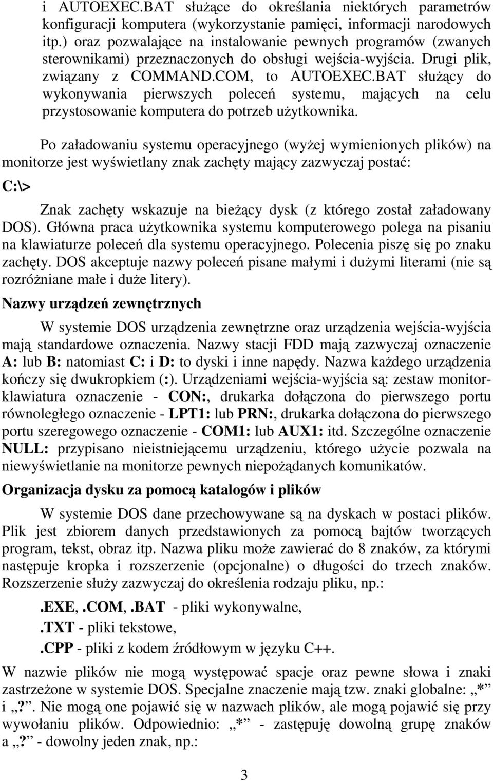 BAT słuŝący do wykonywania pierwszych poleceń systemu, mających na celu przystosowanie komputera do potrzeb uŝytkownika.