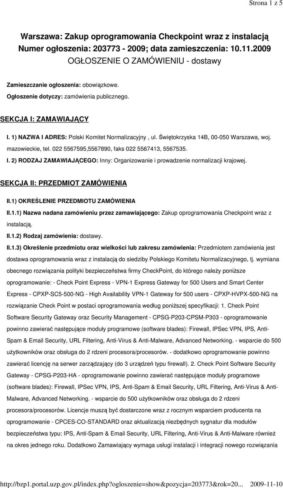 Świętokrzyska 14B, 00-050 Warszawa, woj. mazowieckie, tel. 022 5567595,5567890, faks 022 5567413, 5567535. I. 2) RODZAJ ZAMAWIAJĄCEGO: Inny: Organizowanie i prowadzenie normalizacji krajowej.