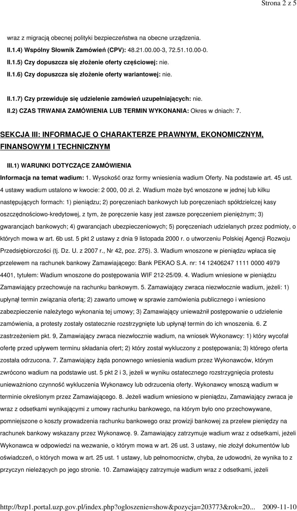 SEKCJA III: INFORMACJE O CHARAKTERZE PRAWNYM, EKONOMICZNYM, FINANSOWYM I TECHNICZNYM III.1) WARUNKI DOTYCZĄCE ZAMÓWIENIA Informacja na temat wadium: 1. Wysokość oraz formy wniesienia wadium Oferty.