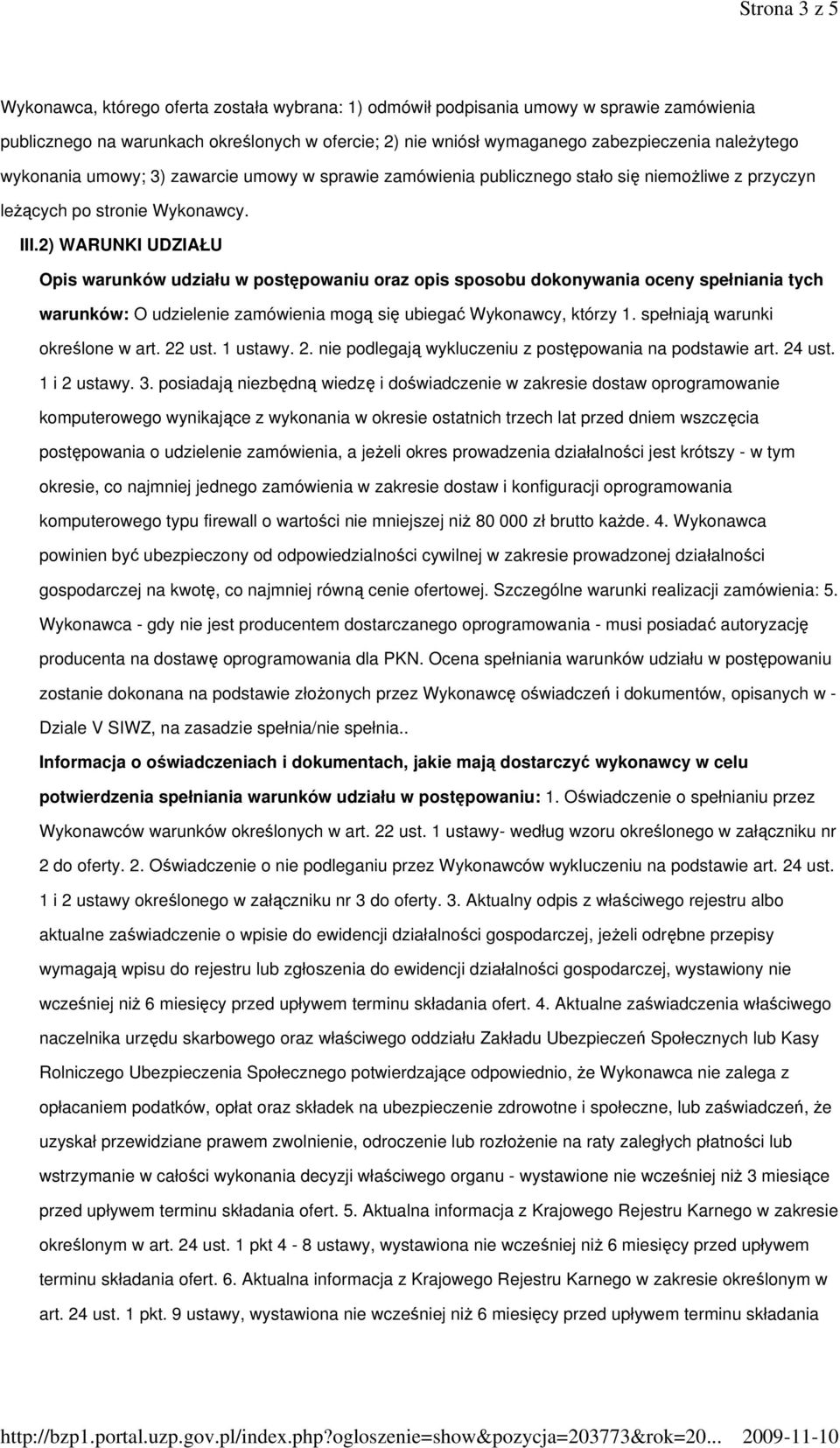 2) WARUNKI UDZIAŁU Opis warunków udziału w postępowaniu oraz opis sposobu dokonywania oceny spełniania tych warunków: O udzielenie zamówienia mogą się ubiegać Wykonawcy, którzy 1.