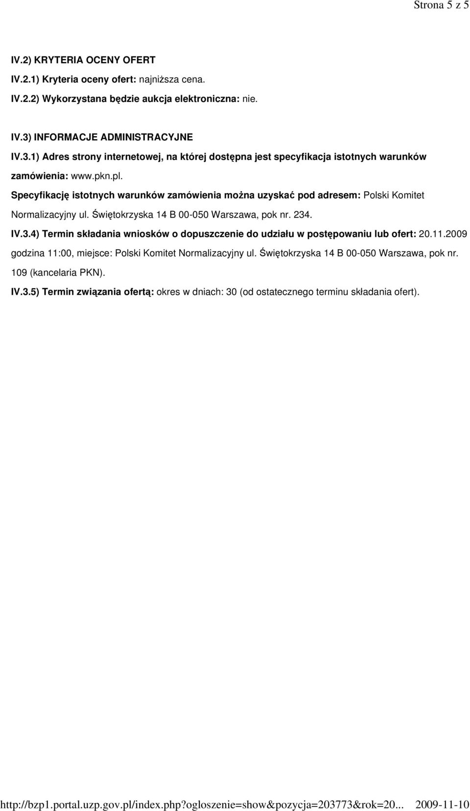 Specyfikację istotnych warunków zamówienia moŝna uzyskać pod adresem: Polski Komitet Normalizacyjny ul. Świętokrzyska 14 B 00-050 Warszawa, pok nr. 234