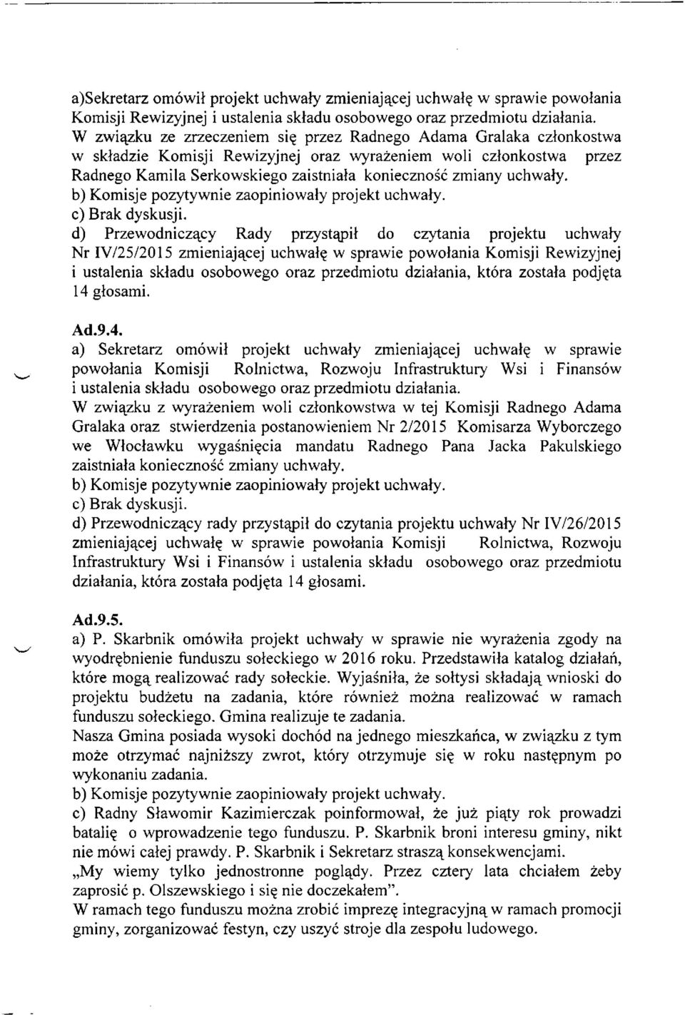 uchwały. b) Komisje pozytywnie zaopiniowały projekt uchwały. c) Brak dyskusji.