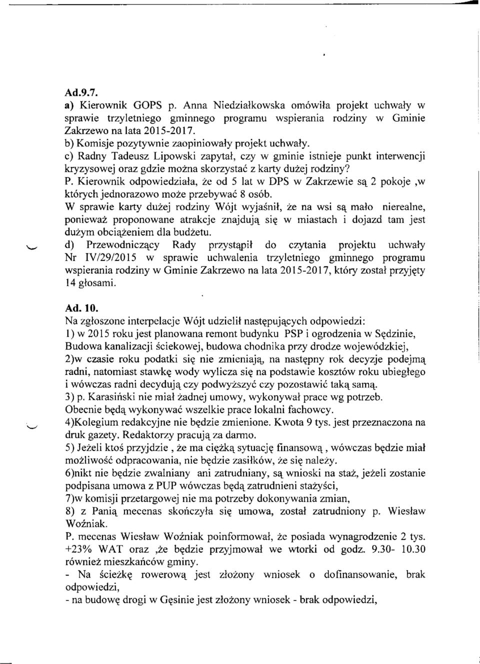 Kierownik odpowiedziała, że od 5 lat w DPS w Zakrzewie są 2 pokoje,w których jednorazowo może przebywać 8 osób.