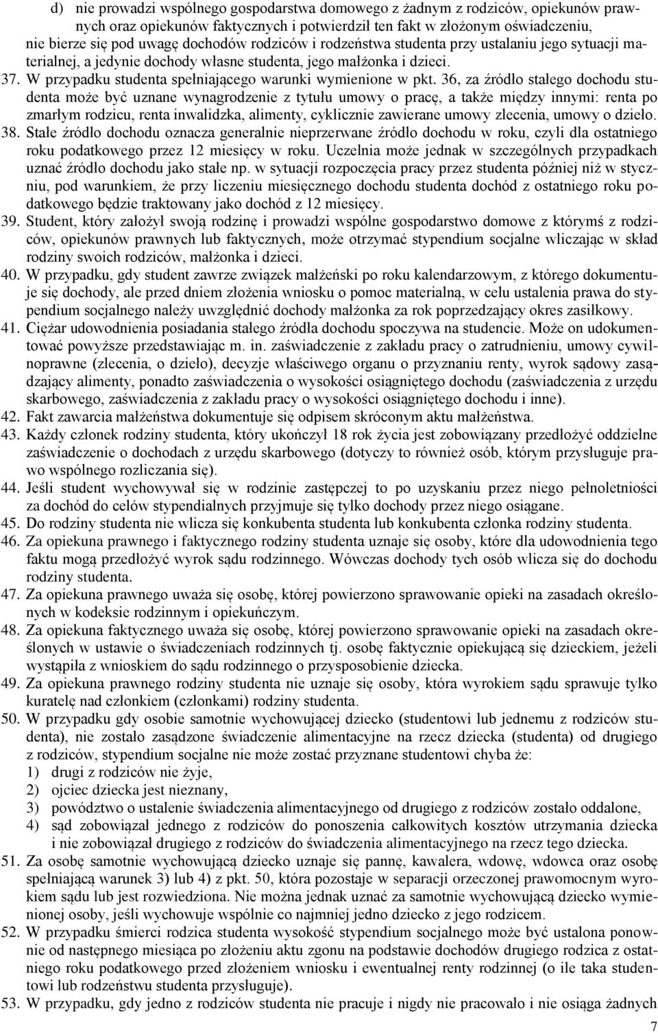 36, za źródło stałego dochodu studenta może być uznane wynagrodzenie z tytułu umowy o pracę, a także między innymi: renta po zmarłym rodzicu, renta inwalidzka, alimenty, cyklicznie zawierane umowy