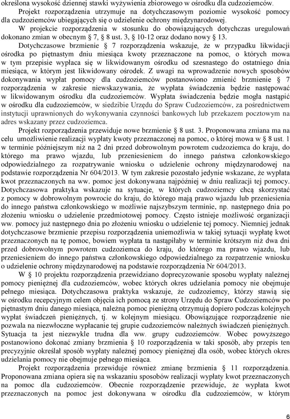 W projekcie rozporządzenia w stosunku do obowiązujących dotychczas uregulowań dokonano zmian w obecnym 7, 8 ust. 3, 10-12 oraz dodano nowy 13.