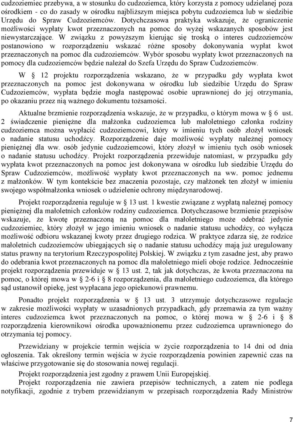 W związku z powyższym kierując się troską o interes cudzoziemców postanowiono w rozporządzeniu wskazać różne sposoby dokonywania wypłat kwot przeznaczonych na pomoc dla cudzoziemców.