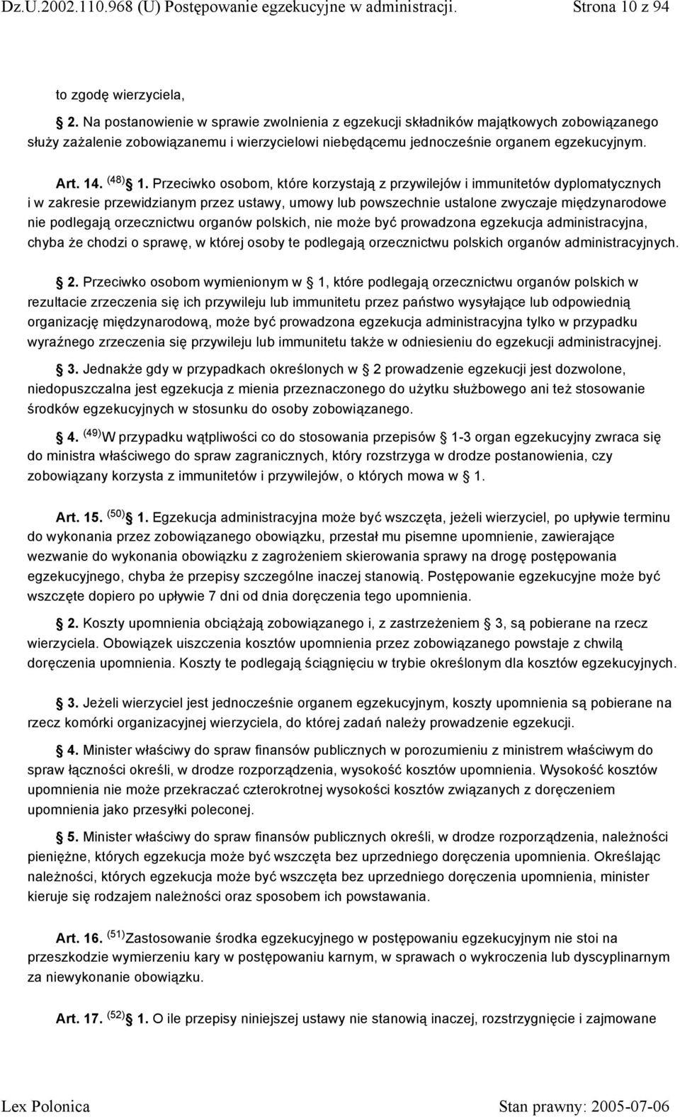 Przeciwko osobom, które korzystają z przywilejów i immunitetów dyplomatycznych i w zakresie przewidzianym przez ustawy, umowy lub powszechnie ustalone zwyczaje międzynarodowe nie podlegają