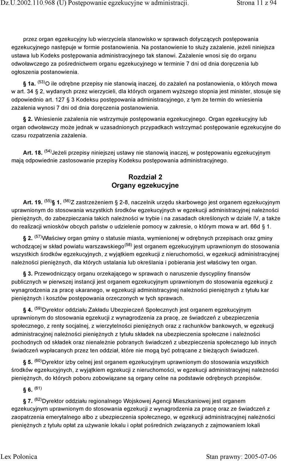 Zażalenie wnosi się do organu odwoławczego za pośrednictwem organu egzekucyjnego w terminie 7 dni od dnia doręczenia lub ogłoszenia postanowienia. 1a.