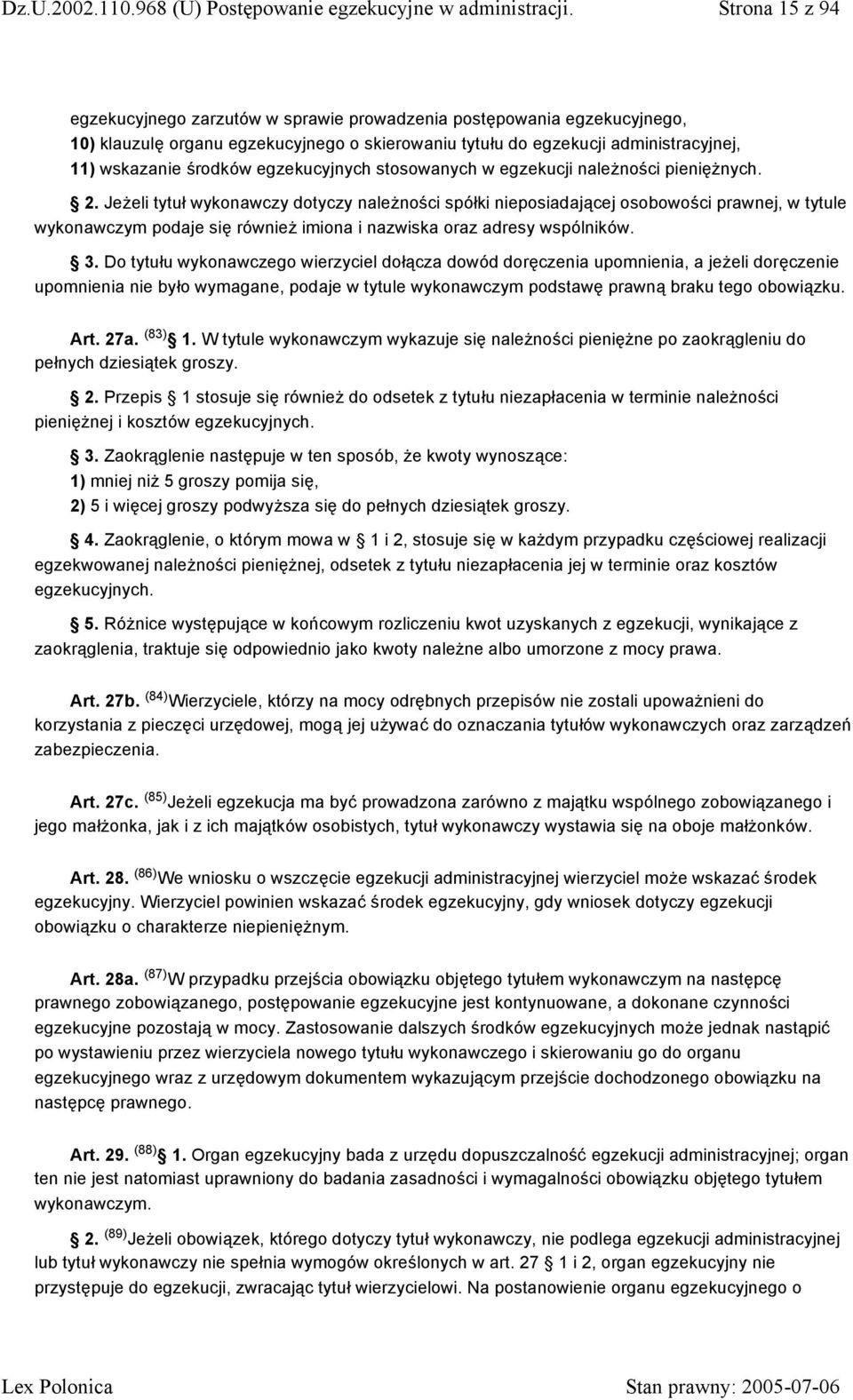 Jeżeli tytuł wykonawczy dotyczy należności spółki nieposiadającej osobowości prawnej, w tytule wykonawczym podaje się również imiona i nazwiska oraz adresy wspólników. 3.