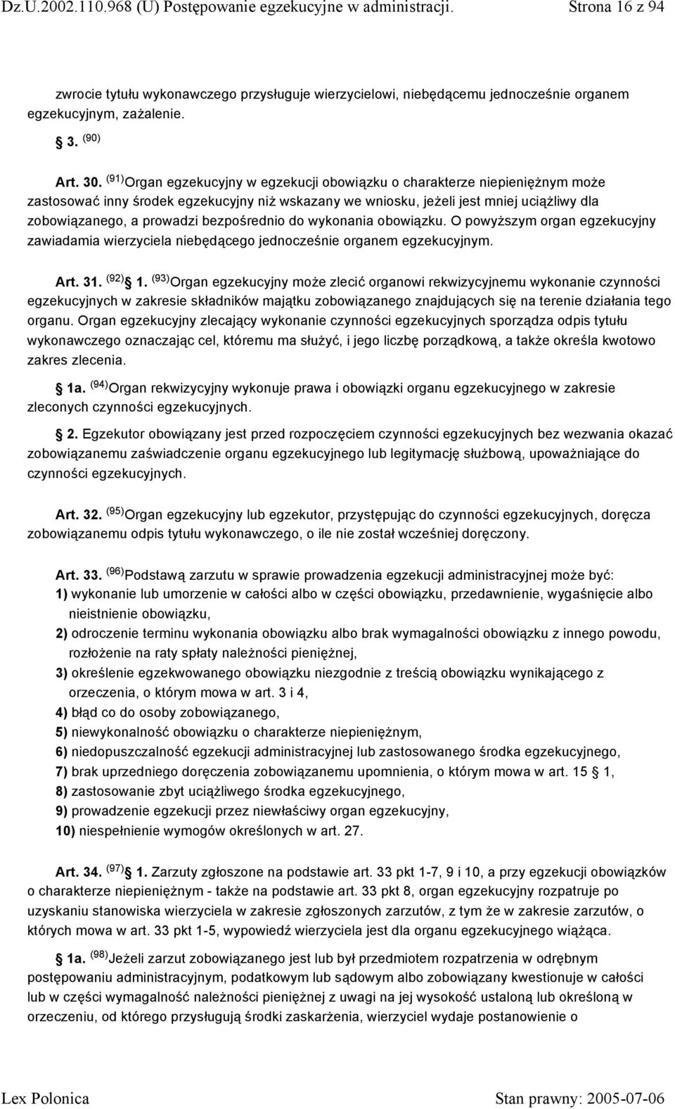 bezpośrednio do wykonania obowiązku. O powyższym organ egzekucyjny zawiadamia wierzyciela niebędącego jednocześnie organem egzekucyjnym. Art. 31. (92) 1.