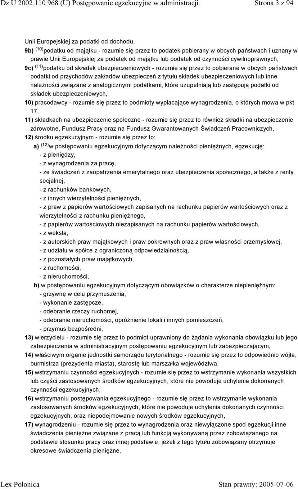składek ubezpieczeniowych lub inne należności związane z analogicznymi podatkami, które uzupełniają lub zastępują podatki od składek ubezpieczeniowych, 10) pracodawcy - rozumie się przez to podmioty