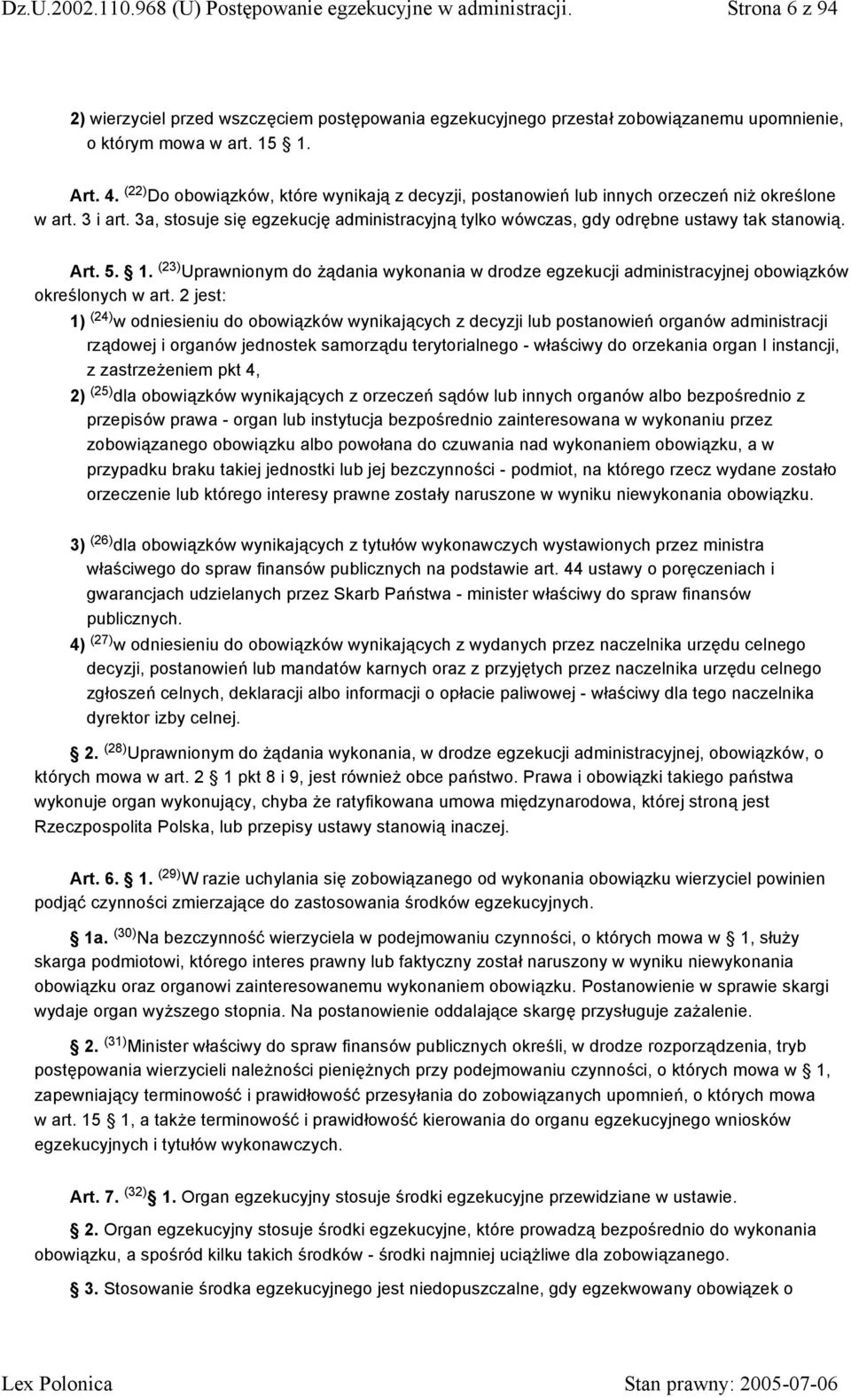 Art. 5. 1. (23) Uprawnionym do żądania wykonania w drodze egzekucji administracyjnej obowiązków określonych w art.