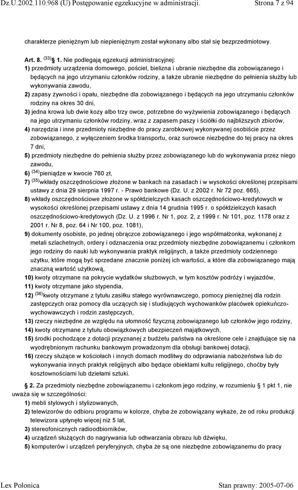 niezbędne do pełnienia służby lub wykonywania zawodu, 2) zapasy żywności i opału, niezbędne dla zobowiązanego i będących na jego utrzymaniu członków rodziny na okres 30 dni, 3) jedna krowa lub dwie