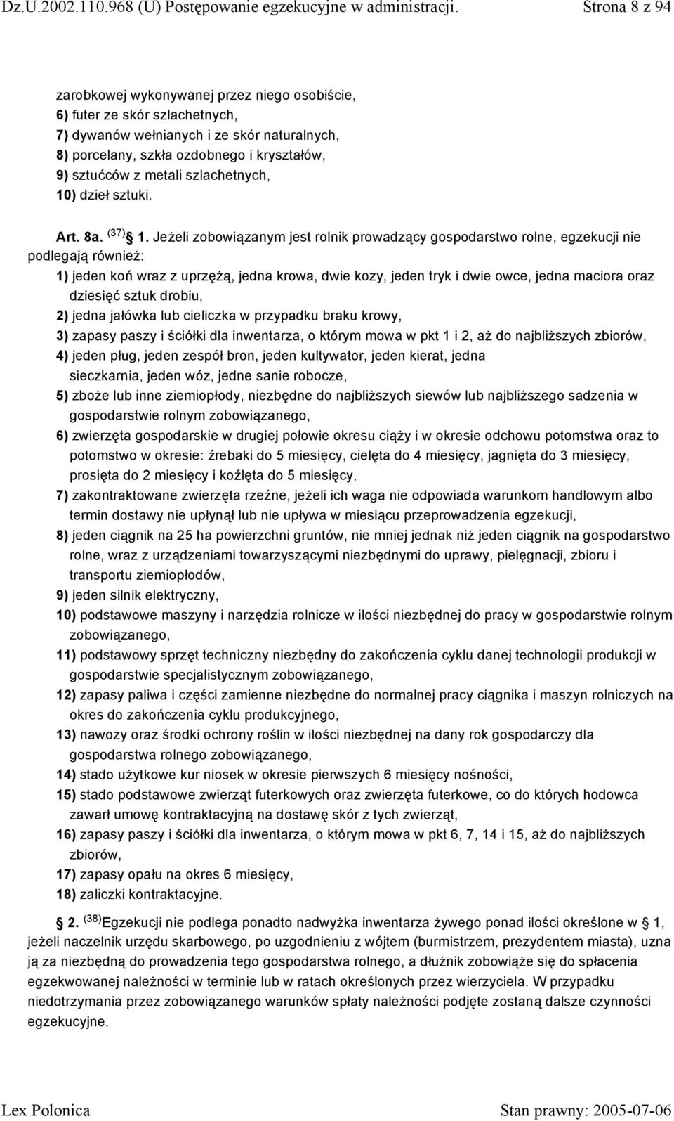 Jeżeli zobowiązanym jest rolnik prowadzący gospodarstwo rolne, egzekucji nie podlegają również: 1) jeden koń wraz z uprzężą, jedna krowa, dwie kozy, jeden tryk i dwie owce, jedna maciora oraz