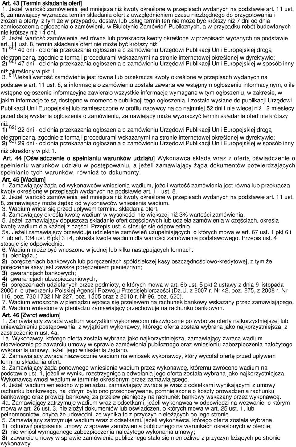 od dnia zamieszczenia ogłoszenia o zamówieniu w Biuletynie Zamówień Publicznych, a w przypadku robót budowlanych - nie krótszy niż 14 dni. 2.