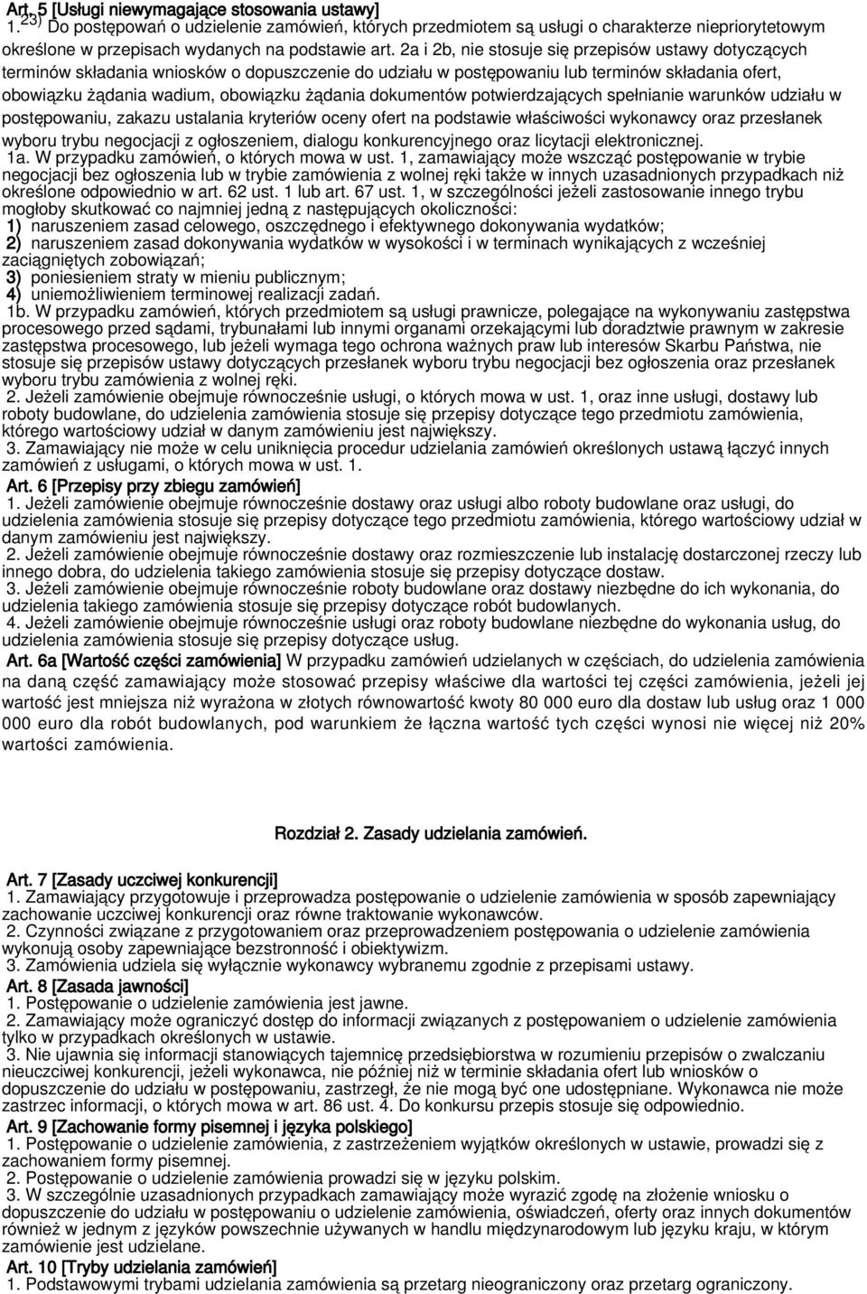 2a i 2b, nie stosuje się przepisów ustawy dotyczących terminów składania wniosków o dopuszczenie do udziału w postępowaniu lub terminów składania ofert, obowiązku żądania wadium, obowiązku żądania